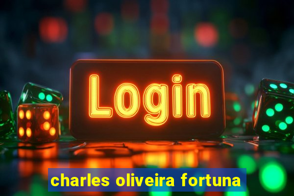 charles oliveira fortuna